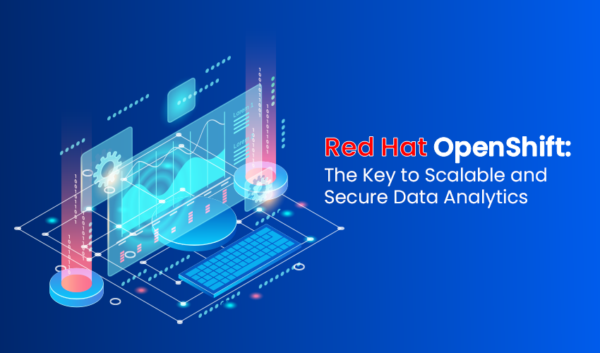Red Hat OpenShift: The Key to Scalable and Secure Data Analytics