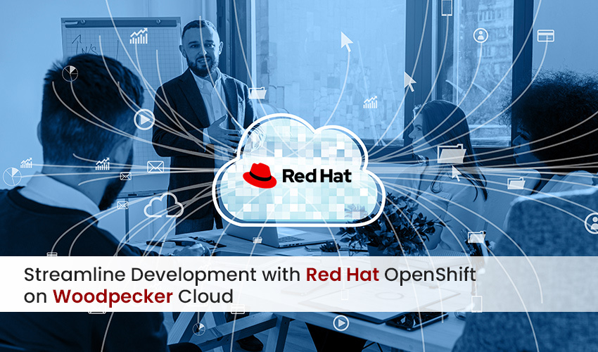Streamline Your Development Process with Red Hat OpenShift on Woodpecker’s Cloud Platform