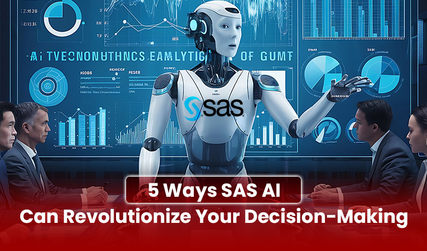 5 Ways SAS AI Can Revolutionize Your Decision-Making