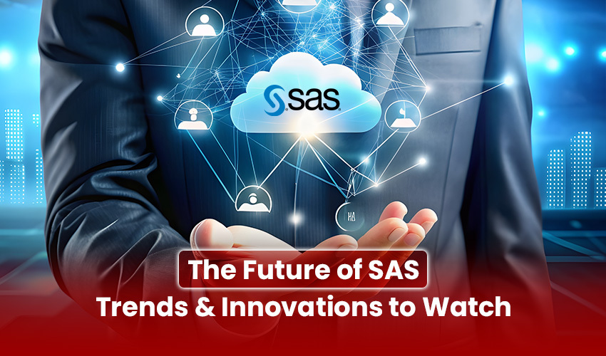 The Future of SAS: Trends and Innovations to Watch