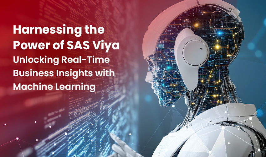 Harnessing the Power of SAS Viya: Unlocking Real-Time Business Insights with Machine Learning