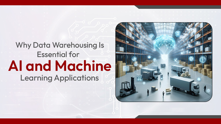 Why Data Warehousing Is Essential for AI and Machine Learning Applications