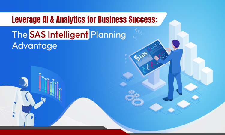 Leverage AI & Analytics for Business Success: The SAS Intelligent Planning Advantage